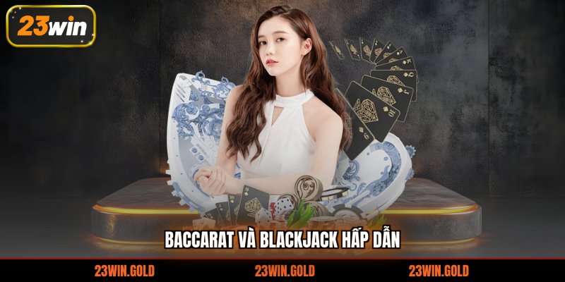 Baccarat và blackjack hấp dẫn