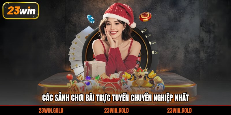 Các sảnh chơi bài trực tuyến chuyên nghiệp nhất