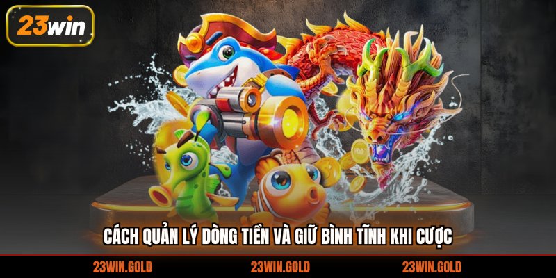 Cách quản lý dòng tiền và giữ bình tĩnh khi cược