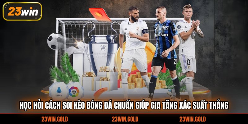 Học hỏi cách soi kèo bóng đá chuẩn giúp gia tăng xác suất thắng