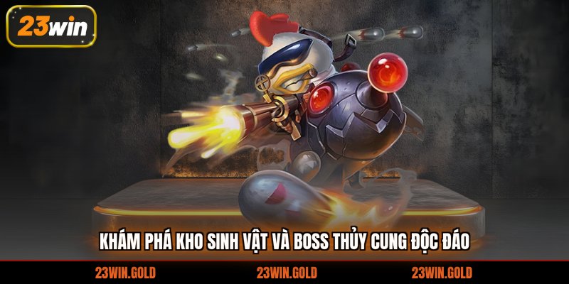 Khám phá kho sinh vật và boss thủy cung độc đáo