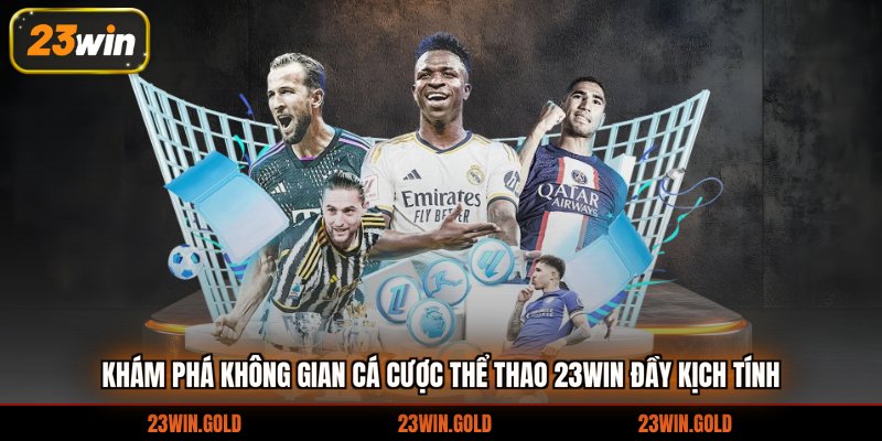 Khám phá không gian cá cược thể thao 23win đầy kịch tính