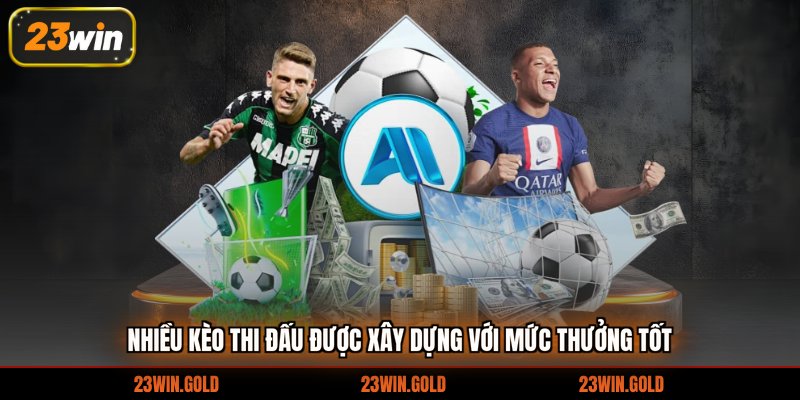 Nhiều kèo thi đấu được xây dựng với mức thưởng tốt