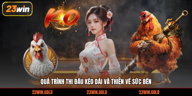 Quá trình thi đấu kéo dài và thiên về sức bền