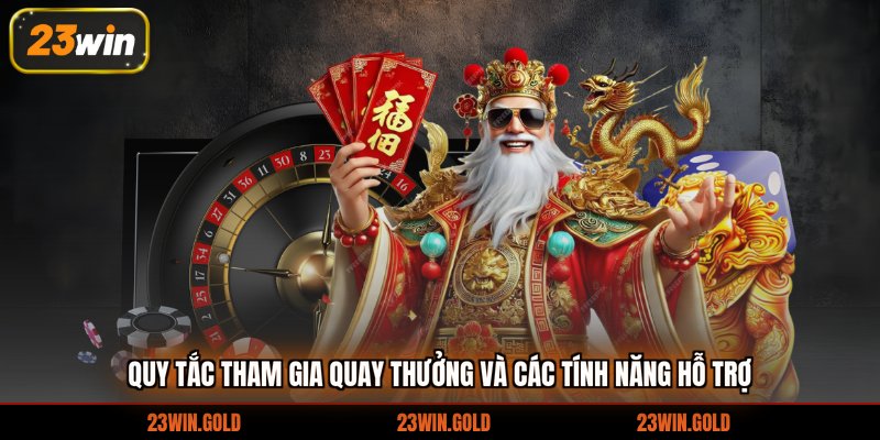 Quy tắc tham gia quay thưởng và các tính năng hỗ trợ